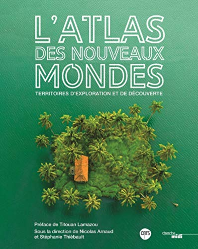 L'atlas des nouveaux mondes : territoires d'exploration et de découverte
