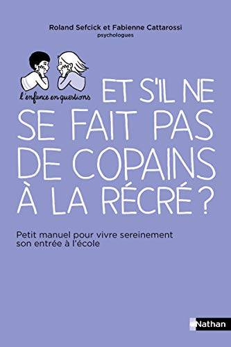 Et s'il ne se fait pas de copains à la récré ? : petit manuel pour vivre sereinement son entrée à l'