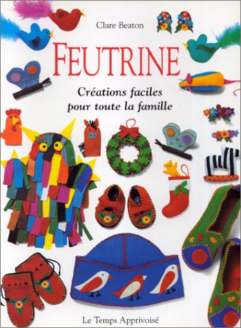 Feutrine : créations faciles pour toute la famille