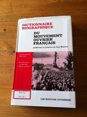 Dictionnaire biographique du mouvement ouvrier français. Vol. 43. 1914-1939, de la Première à la Sec