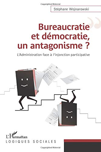 Bureaucratie et démocratie, un antagonisme ? : l'administration face à l'injonction participative