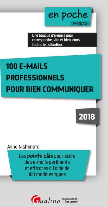 100 e-mails professionnels pour bien communiquer : les points clés pour écrire des e-mails pertinent