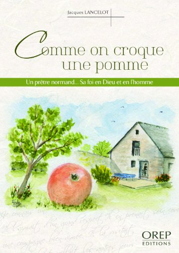 Comme on croque une pomme : un prêtre normand... sa foi en Dieu et en l'homme