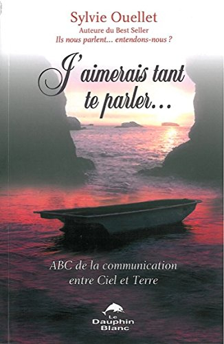 J'aimerais tant te parler-- : ABC de la communication entre Ciel et Terre