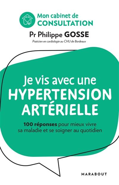 Je vis avec une hypertension artérielle : 100 réponses pour mieux vivre sa maladie et se soigner au
