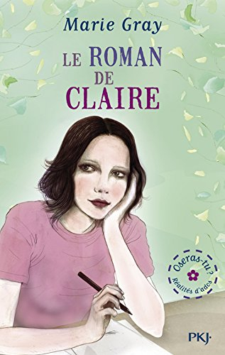 Oseras-tu ? : réalités d'ados. Vol. 3. Le roman de Claire