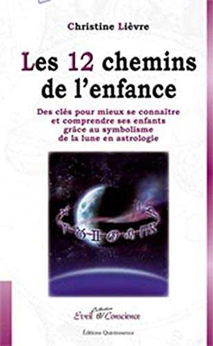 Les 12 chemins de l'enfance : des clés pour mieux se connaître et comprendre ses enfants grâce au sy
