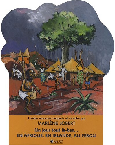 Un jour tout là-bas... en Afrique, en Irlande, au Pérou : 3 contes musicaux