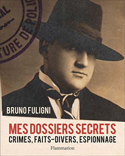 Mes dossiers secrets : crimes, faits-divers, espionnage