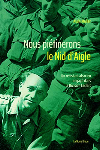 Nous piétinerons le Nid d'aigle : un résistant alsacien engagé dans la division Leclerc