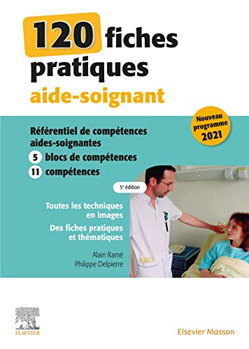 120 fiches pratiques aide-soignant : référentiel de compétences aides-soignantes : 5 blocs de compét