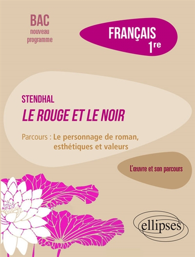 Stendhal, Le rouge et le noir : parcours le personnage de roman, esthétiques et valeurs : français 1