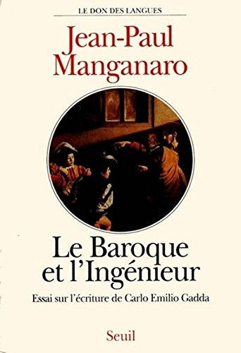 Le Baroque et l'ingénieur : essai sur l'écriture de Carlo Emilio Gadda