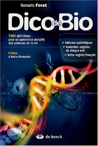 Dico de bio : 7.304 définitions pour un panorama complet des sciences de la vie : tableaux synthétiq