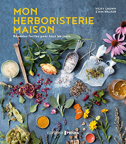Mon herboristerie maison : remèdes faciles pour tous les jours