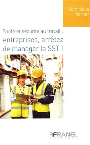 santé et sécurité au travail : entreprises, arrêtez de manager la sst !