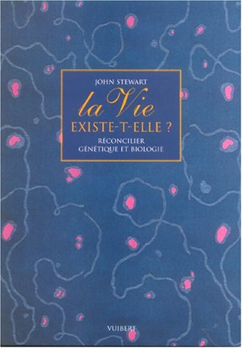 La vie existe-t-elle ? : réconcilier génétique et biologie