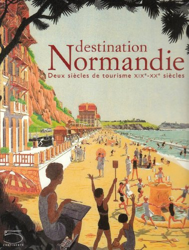 Destination Normandie : deux siècles de tourisme, XIXe-XXe siècle