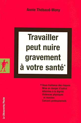 Travailler peut nuire gravement à votre santé : sous-traitance des risques, mise en danger d'autrui,