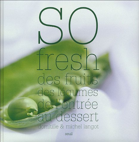So fresh : des fruits, des légumes, de l'entrée au dessert