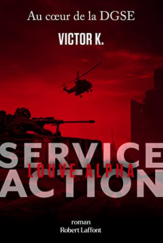 Service Action : au coeur de la DGSE. Louve alpha
