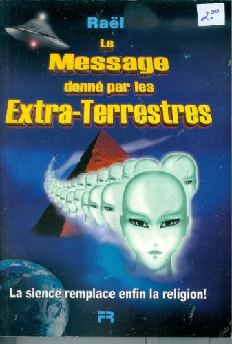 Les messages que m'ont donné les extra-terrestres : ils sont ce que nous avons appelé Dieu