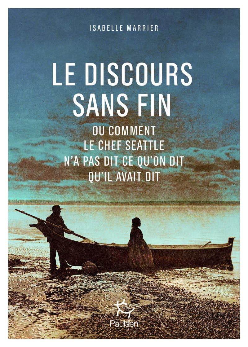 Le discours sans fin ou Comment le chef Seattle n'a pas dit ce qu'on dit qu'il avait dit