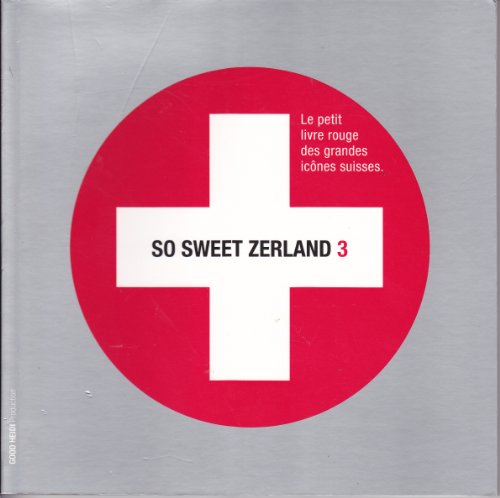 so sweet zerland 3 - le petit livre rouge des grandes icônes suisses.