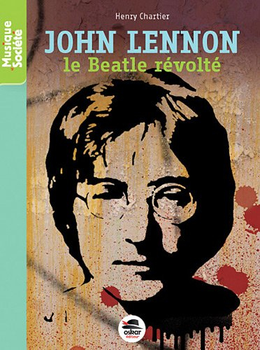 John Lennon : le Beatle révolté