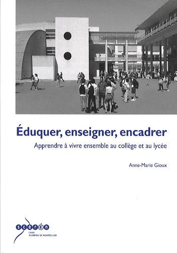 Eduquer, enseigner, encadrer : apprendre à vivre ensemble au collège et au lycée