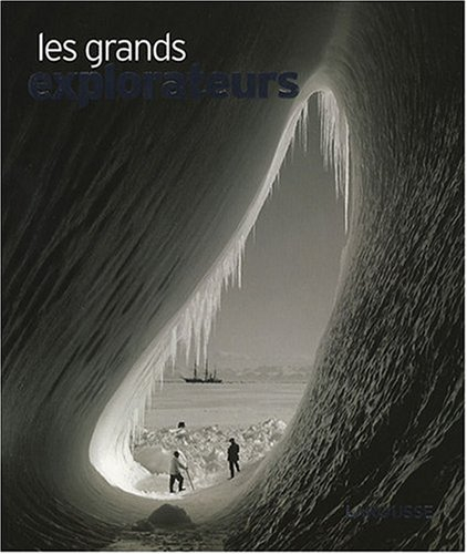 Les grands explorateurs : conquérir et inventer le monde