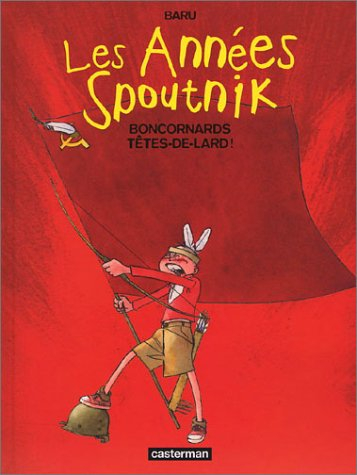 Les années Spoutnik. Vol. 4. Boncornards têtes de lard !