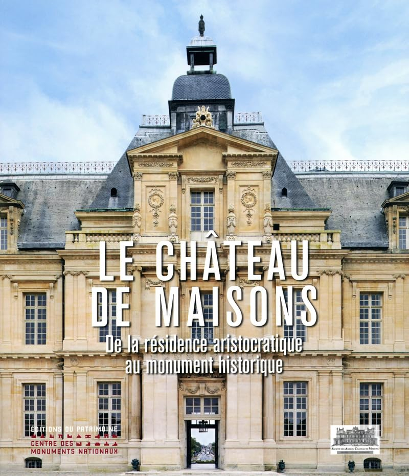 Le château de Maisons : de la résidence aristocratique au monument historique