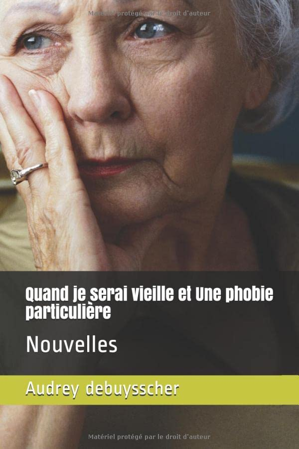Quand je serai vieille & Une phobie particulière: Nouvelles