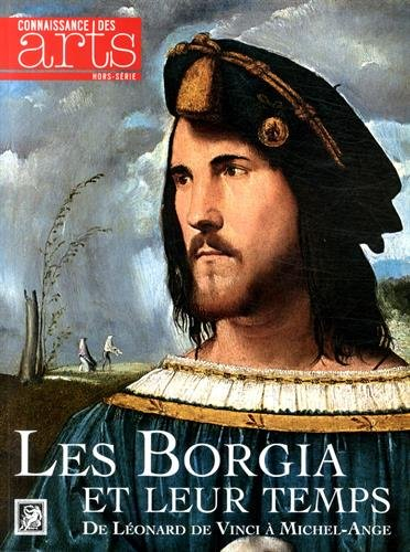 Les Borgia et leur temps : de Léonard de Vinci à Michel-Ange