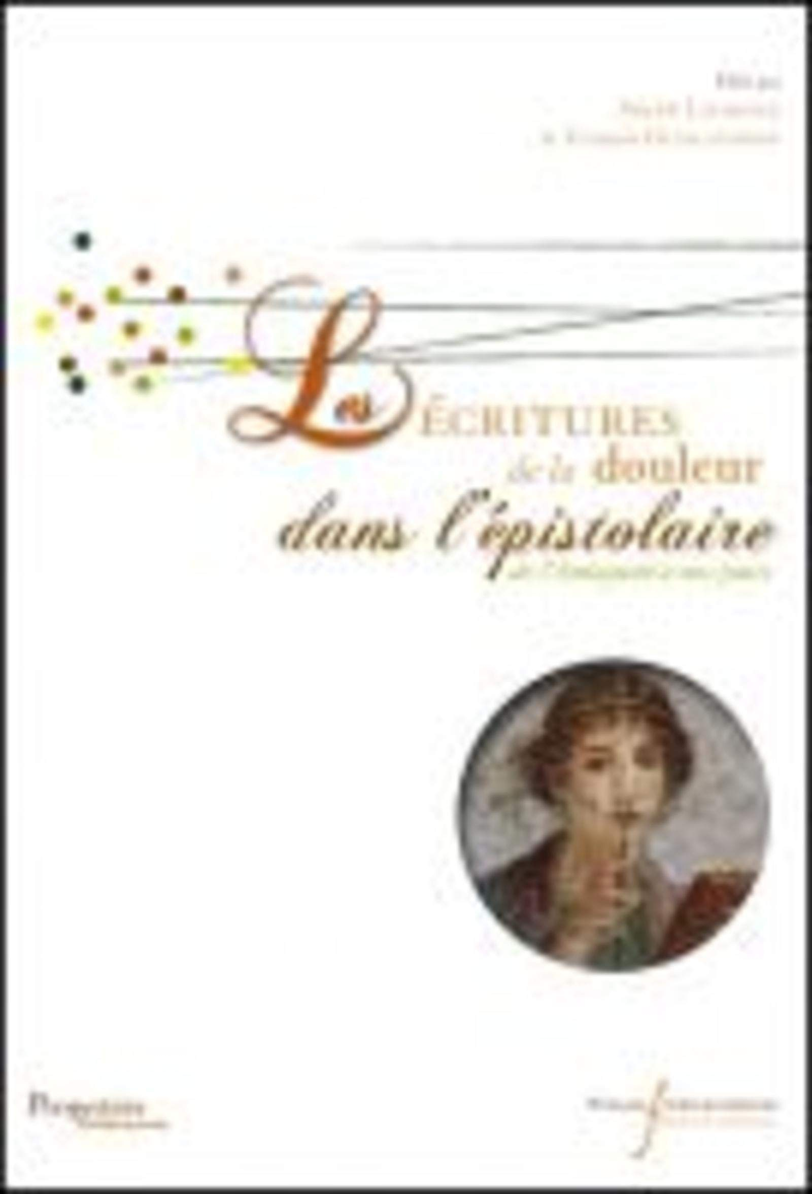 Epistulae antiquae. Vol. 6. Les écritures de la douleur dans l'épistolaire : de l'Antiquité à nos jo