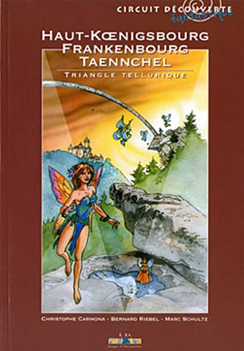 Haut-Koenigsbourg, Frankenbourg, Taennchel : triangle tellurique : circuit découverte fantastique