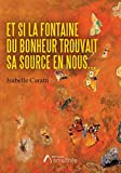 Et si La Fontaine du Bonheur trouvait sa source en nous...
