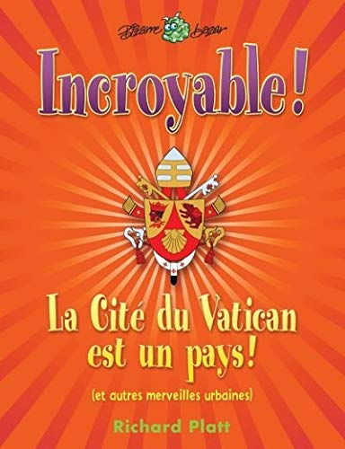 Incroyable! La cité du Vatican est un pays! : et autres merveilles urbaines