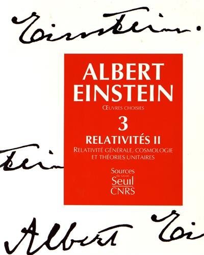 Oeuvres choisies. Vol. 3. Relativités II : relativité générale, cosmologie et théories unitaires
