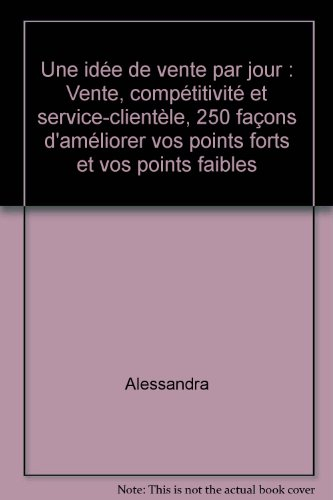 Une idée de vente par jour : vente, compétitivité et service-clientèle : 250 façons d'améliorer vos 