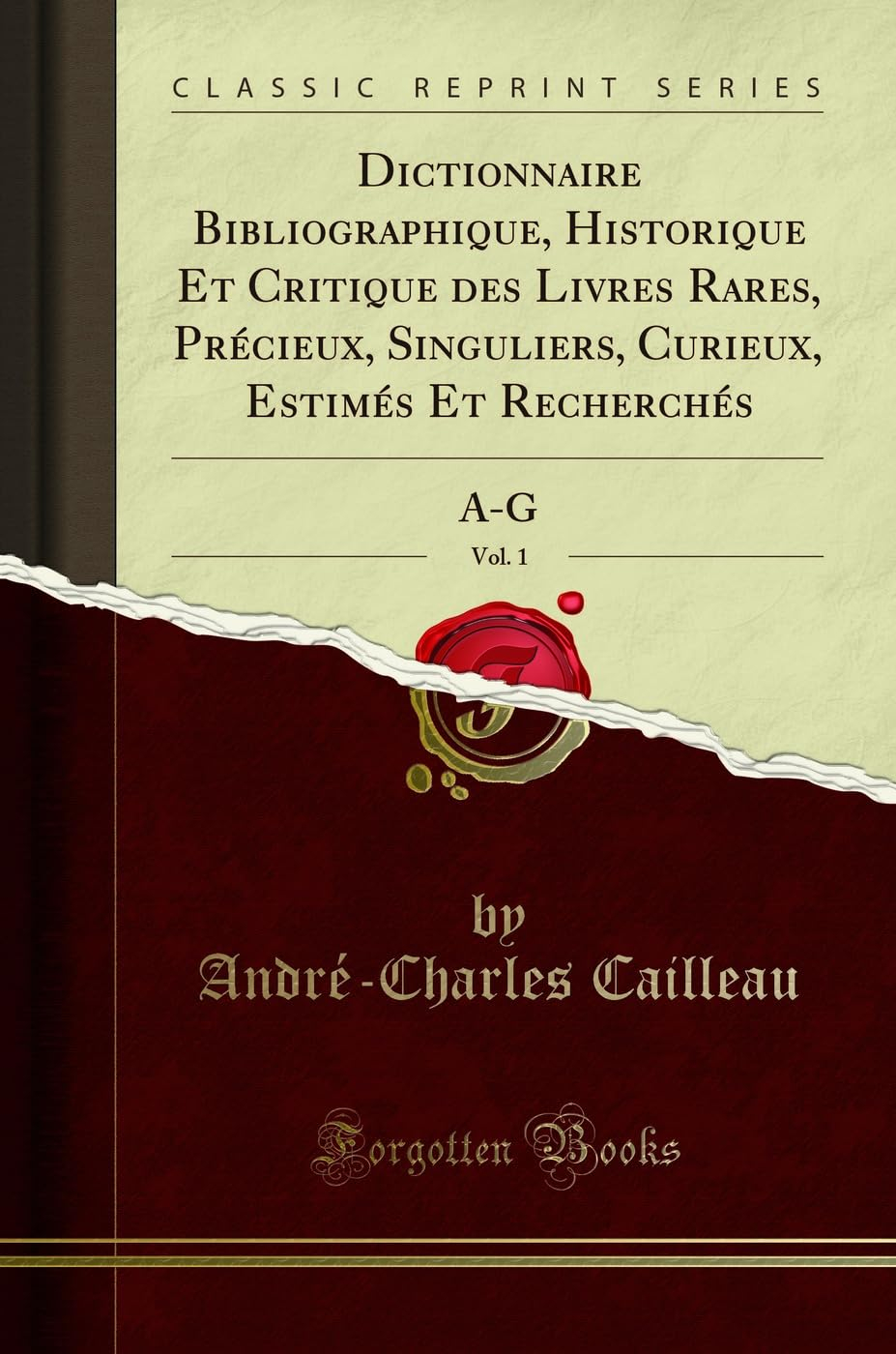 Dictionnaire Bibliographique, Historique Et Critique Des Livres Rares, Précieux, Singuliers, Curieux