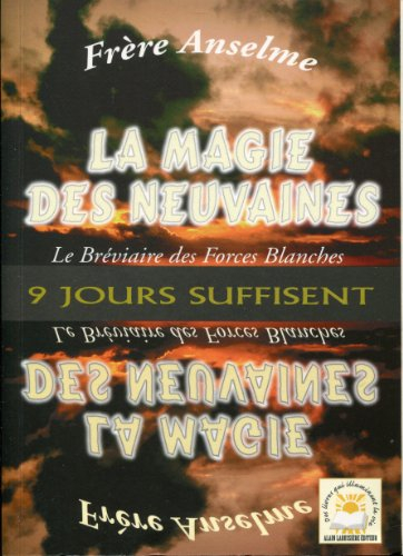 La magie des neuvaines ou le bréviaire des forces blanches