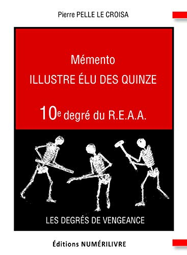 Mémento 10e degré du REAA : illustre élu des quinze : les degrés de vengeance