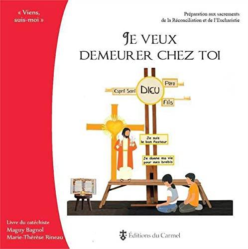Je veux demeurer chez toi : préparation aux sacrements de la Réconciliation et de l'Eucharistie : li