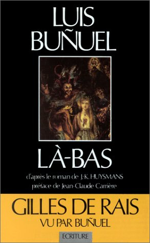 Là-bas : un scénario original de Luis Bunuel et Jean-Claude Carrière d'après le roman de Huysmans