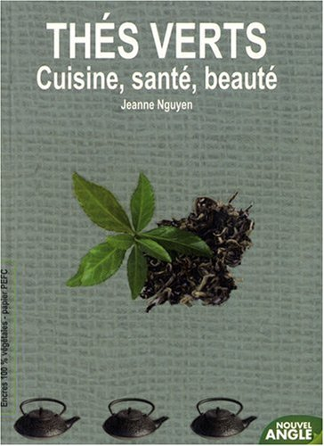 Thés verts : cuisine, santé, beauté