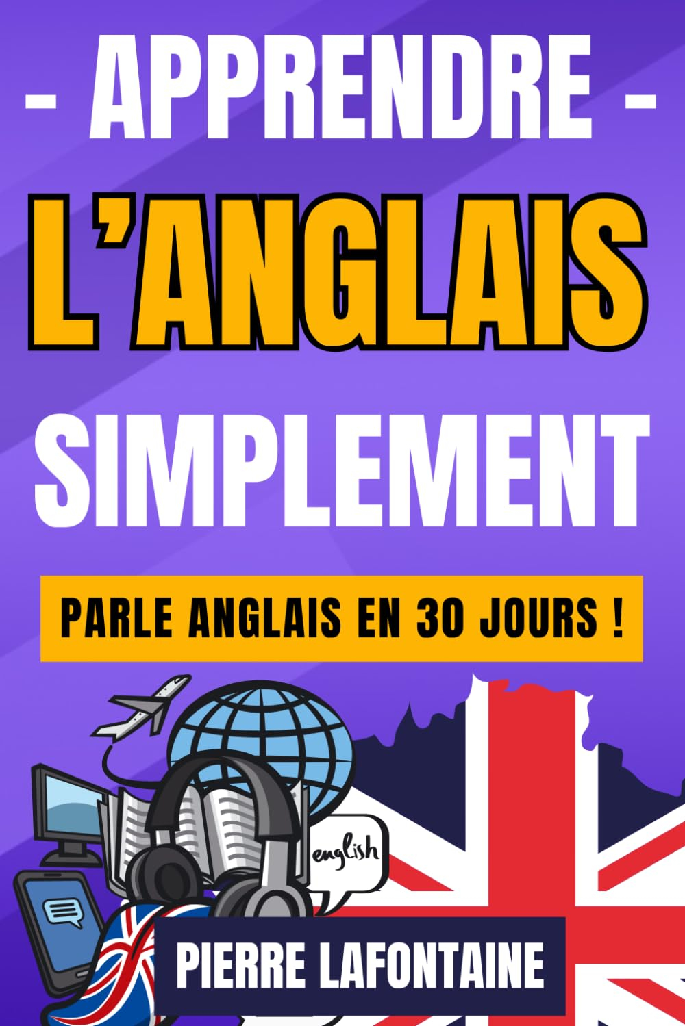 Apprendre l'anglais simplement - Parle anglais en 30 jours ! Niveaux débutant et intermédiaire