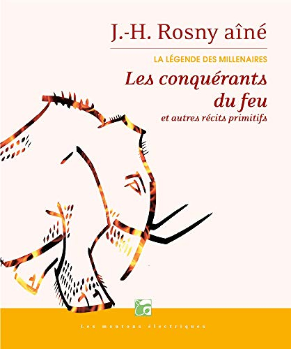 La légende des millénaires. Vol. 1. Les conquérants du feu : et autres récits primitifs