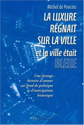 La luxure régnait sur la ville et la ville était bleue : une étrange histoire d'amour sur fond de po